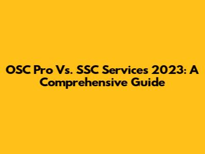 OSC Pro Vs. SSC Services 2023: A Comprehensive Guide