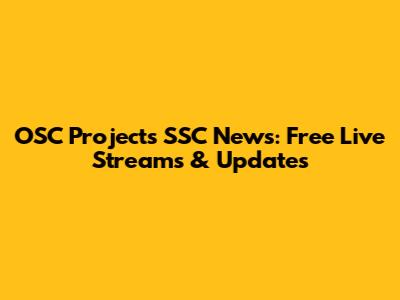 OSC Projects SSC News: Free Live Streams & Updates