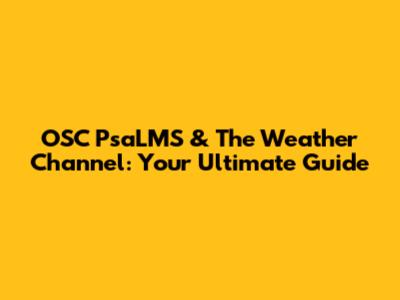 OSC PsaLMS & The Weather Channel: Your Ultimate Guide