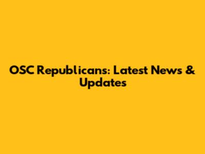 OSC Republicans: Latest News & Updates