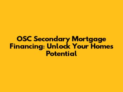 OSC Secondary Mortgage Financing: Unlock Your Home's Potential