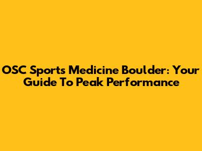 OSC Sports Medicine Boulder: Your Guide To Peak Performance