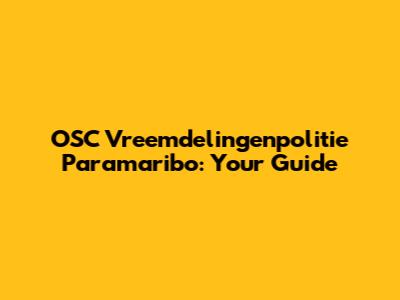 OSC Vreemdelingenpolitie Paramaribo: Your Guide