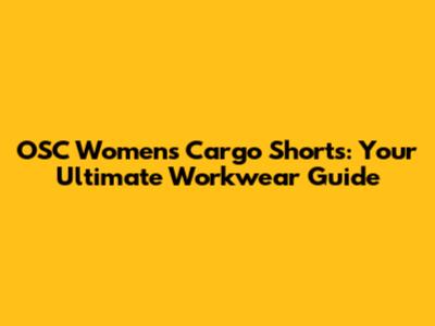 OSC Women's Cargo Shorts: Your Ultimate Workwear Guide