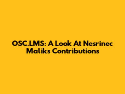 OSC.LMS: A Look At Nesrinec Malik's Contributions