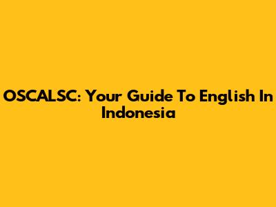 OSCALSC: Your Guide To English In Indonesia
