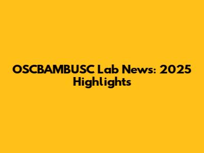 OSCBAMBUSC Lab News: 2025 Highlights