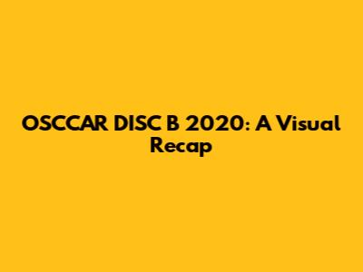 OSCCAR DISC B 2020: A Visual Recap