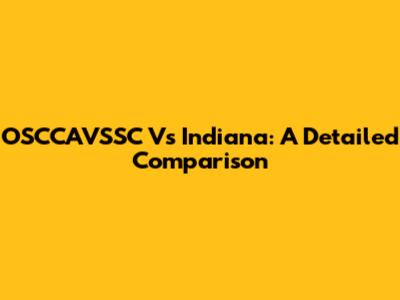 OSCCAVSSC Vs Indiana: A Detailed Comparison
