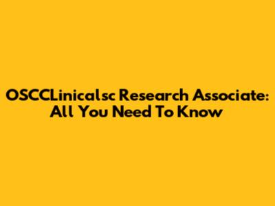 OSCCLinicalsc Research Associate: All You Need To Know