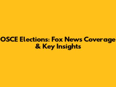 OSCE Elections: Fox News Coverage & Key Insights