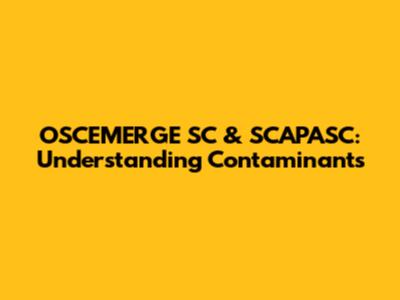 OSCEMERGE SC & SCAPASC: Understanding Contaminants