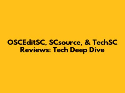 OSCEditSC, SCsource, & TechSC Reviews: Tech Deep Dive