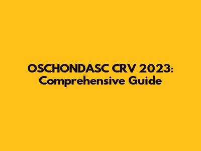 OSCHONDASC CRV 2023: Comprehensive Guide