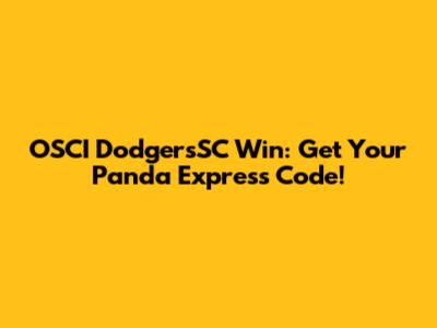 OSCI DodgersSC Win: Get Your Panda Express Code!