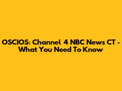 OSCIOS: Channel 4 NBC News CT - What You Need To Know