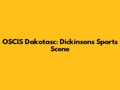 OSCIS Dakotasc: Dickinson's Sports Scene