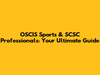 OSCIS Sports & SCSC Professionals: Your Ultimate Guide