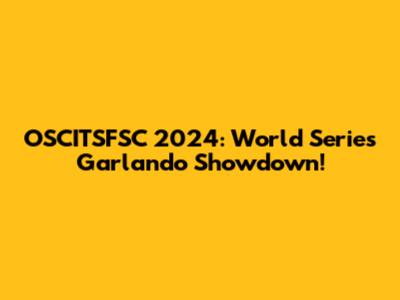 OSCITSFSC 2024: World Series Garlando Showdown!