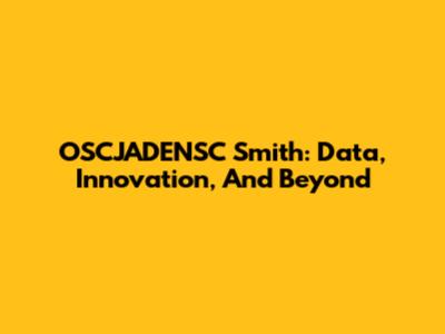 OSCJADENSC Smith: Data, Innovation, And Beyond