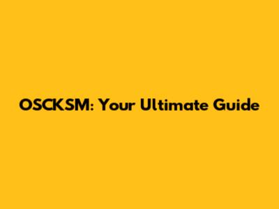 OSCKSM: Your Ultimate Guide