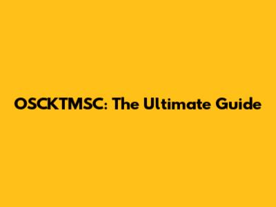 OSCKTMSC: The Ultimate Guide