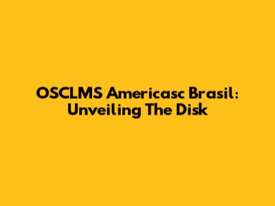 OSCLMS Americasc Brasil: Unveiling The Disk