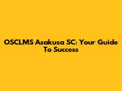 OSCLMS Asakusa SC: Your Guide To Success