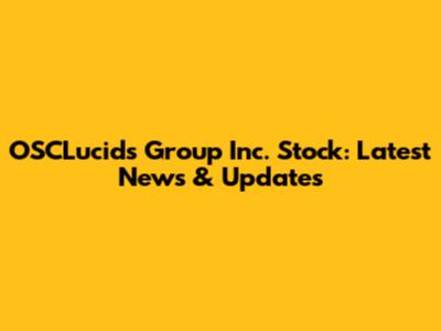 OSCLucids Group Inc. Stock: Latest News & Updates