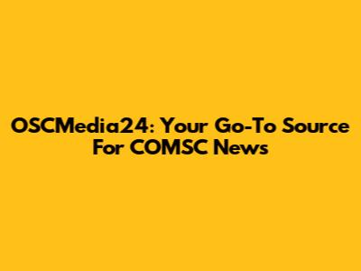 OSCMedia24: Your Go-To Source For COMSC News