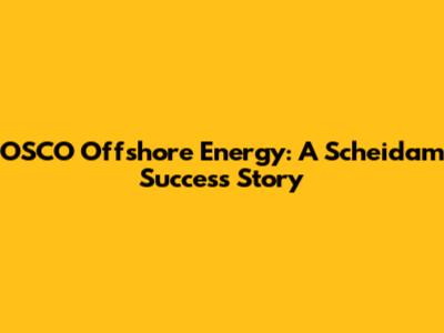 OSCO Offshore Energy: A Scheidam Success Story