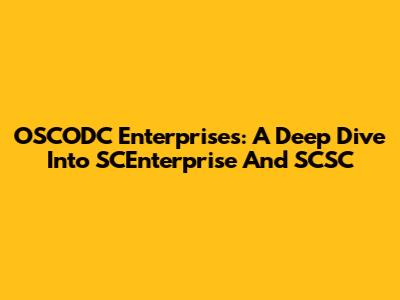 OSCODC Enterprises: A Deep Dive Into SCEnterprise And SCSC