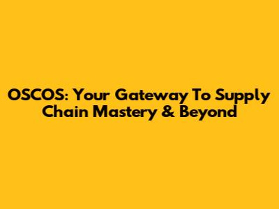 OSCOS: Your Gateway To Supply Chain Mastery & Beyond