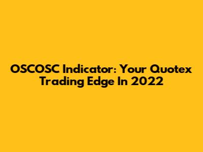 OSCOSC Indicator: Your Quotex Trading Edge In 2022