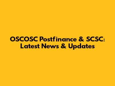 OSCOSC Postfinance & SCSC: Latest News & Updates