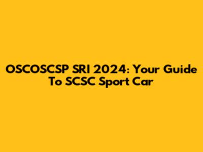 OSCOSCSP SRI 2024: Your Guide To SCSC Sport Car