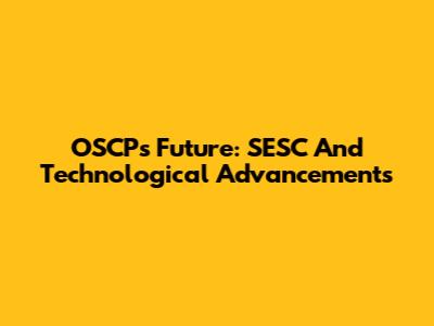 OSCP's Future: SESC And Technological Advancements
