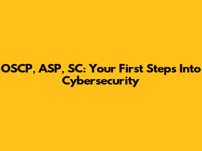 OSCP, ASP, SC: Your First Steps Into Cybersecurity