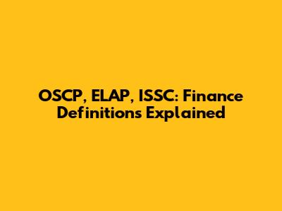 OSCP, ELAP, ISSC: Finance Definitions Explained