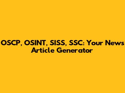 OSCP, OSINT, SISS, SSC: Your News Article Generator
