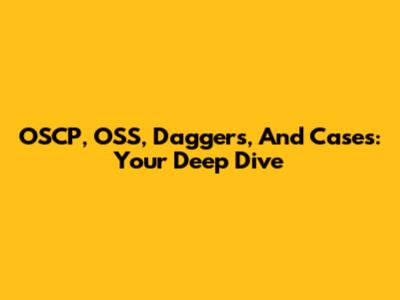 OSCP, OSS, Daggers, And Cases: Your Deep Dive
