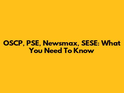 OSCP, PSE, Newsmax, SESE: What You Need To Know