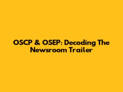 OSCP & OSEP: Decoding The Newsroom Trailer