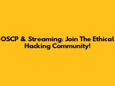 OSCP & Streaming: Join The Ethical Hacking Community!
