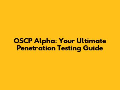 OSCP Alpha: Your Ultimate Penetration Testing Guide