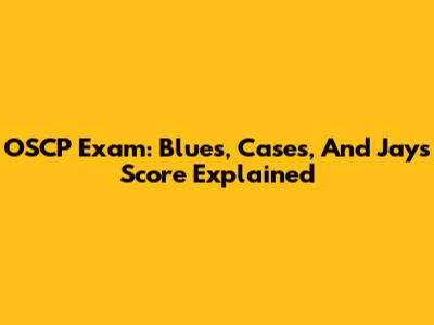 OSCP Exam: Blues, Cases, And Jays' Score Explained