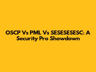 OSCP Vs PML Vs SESESESESC: A Security Pro Showdown