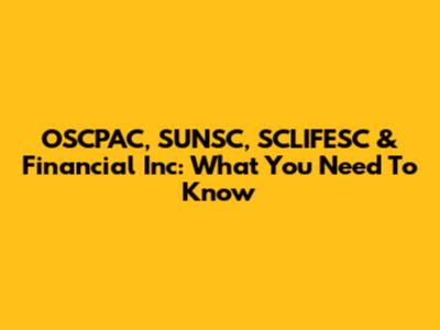 OSCPAC, SUNSC, SCLIFESC & Financial Inc: What You Need To Know