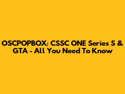 OSCPOPBOX: CSSC ONE Series S & GTA - All You Need To Know