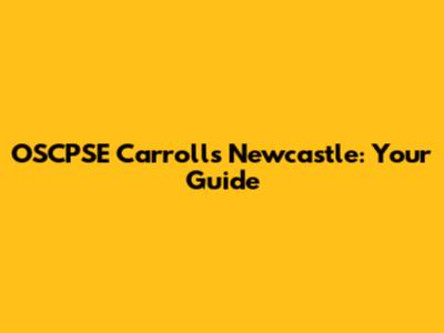 OSCPSE Carrolls Newcastle: Your Guide